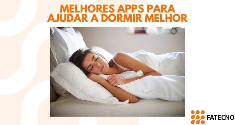 Principais aplicativos para melhorar o sono: baixe agora e melhore suas noites de descanso - Fatecno - Tecnologia Acessível 1